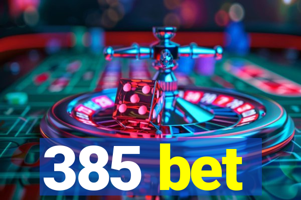 385 bet